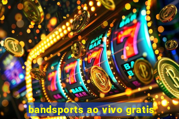 bandsports ao vivo gratis